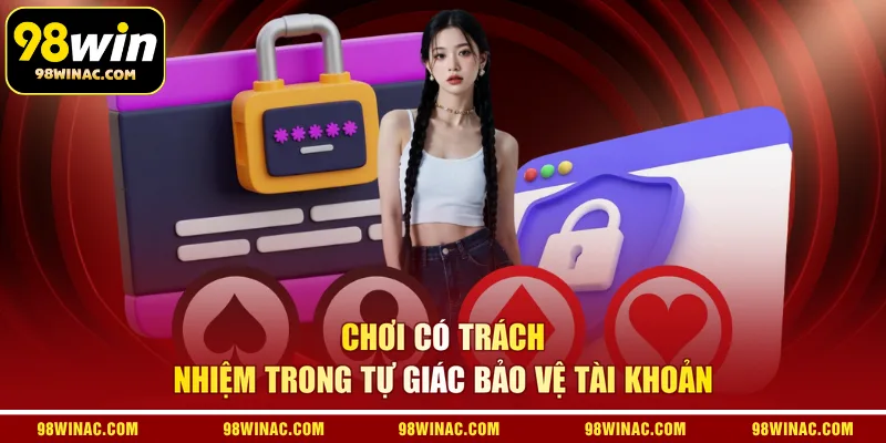 Chơi có trách nhiệm trong tự giác bảo vệ tài khoản