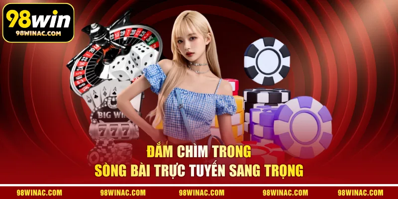 Đắm chìm trong sòng bài trực tuyến sang trọng