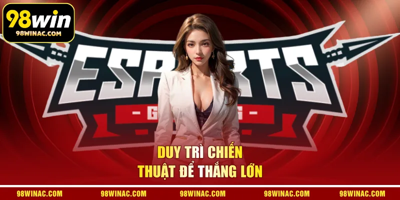 Duy trì chiến thuật để thắng lớn