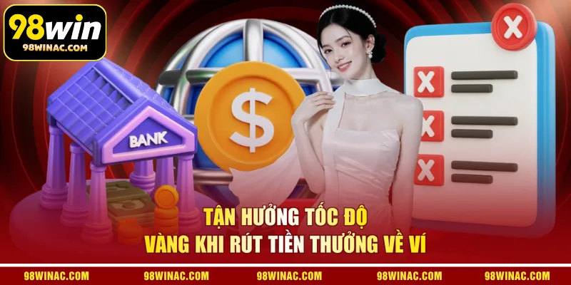 Tận hưởng tốc độ vàng khi rút tiền thưởng về ví